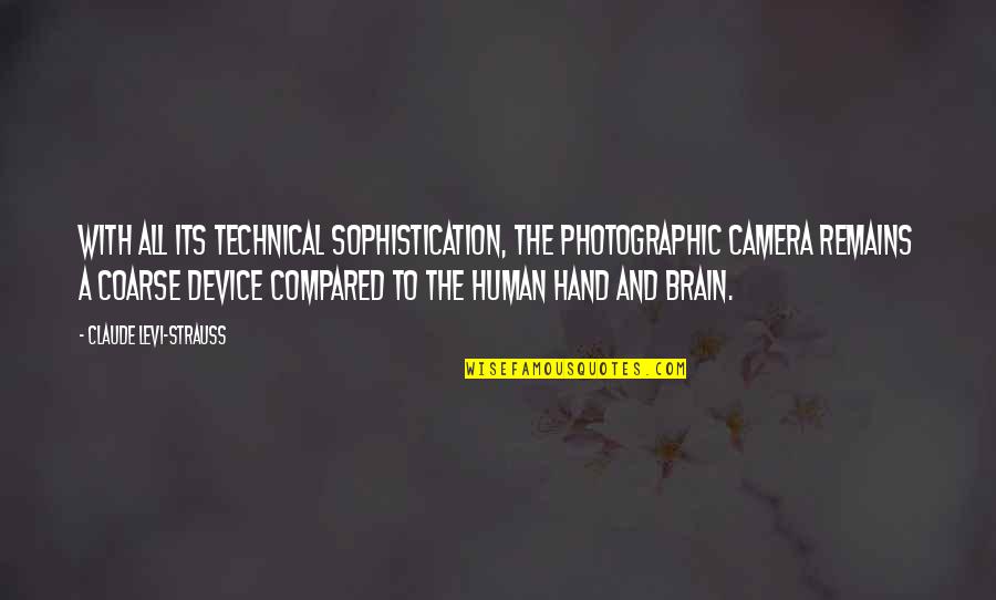 Cumatology Quotes By Claude Levi-Strauss: With all its technical sophistication, the photographic camera