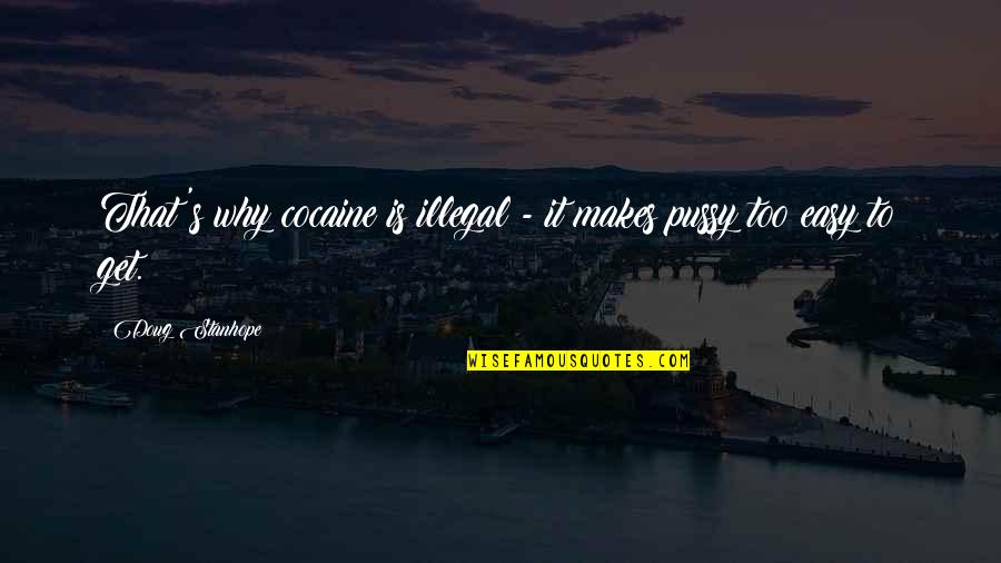 Cumbaa Designs Quotes By Doug Stanhope: That's why cocaine is illegal - it makes Cumbaa Designs Quotes By Doug Stanhope: That's why cocaine is illegal - it makes