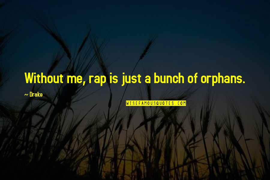 Cumbaa Designs Quotes By Drake: Without me, rap is just a bunch of