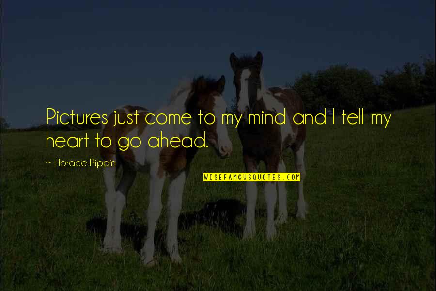 Cumbaa Designs Quotes By Horace Pippin: Pictures just come to my mind and I Cumbaa Designs Quotes By Horace Pippin: Pictures just come to my mind and I