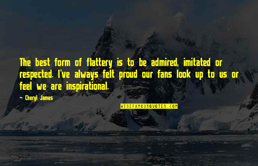Cumbaaya Quotes By Cheryl James: The best form of flattery is to be Cumbaaya Quotes By Cheryl James: The best form of flattery is to be