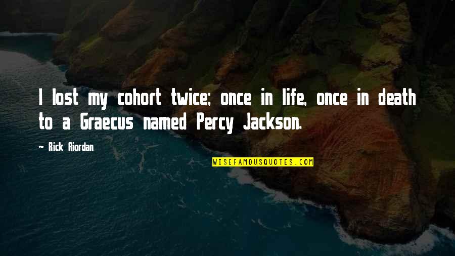 Cumbaaya Quotes By Rick Riordan: I lost my cohort twice; once in life, Cumbaaya Quotes By Rick Riordan: I lost my cohort twice; once in life,