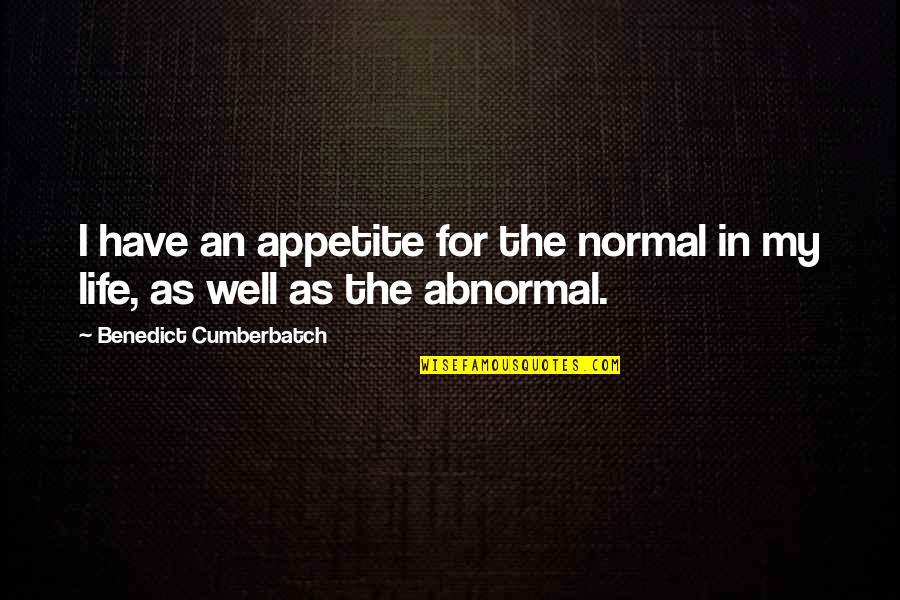 Cumberbatch Quotes By Benedict Cumberbatch: I have an appetite for the normal in Cumberbatch Quotes By Benedict Cumberbatch: I have an appetite for the normal in