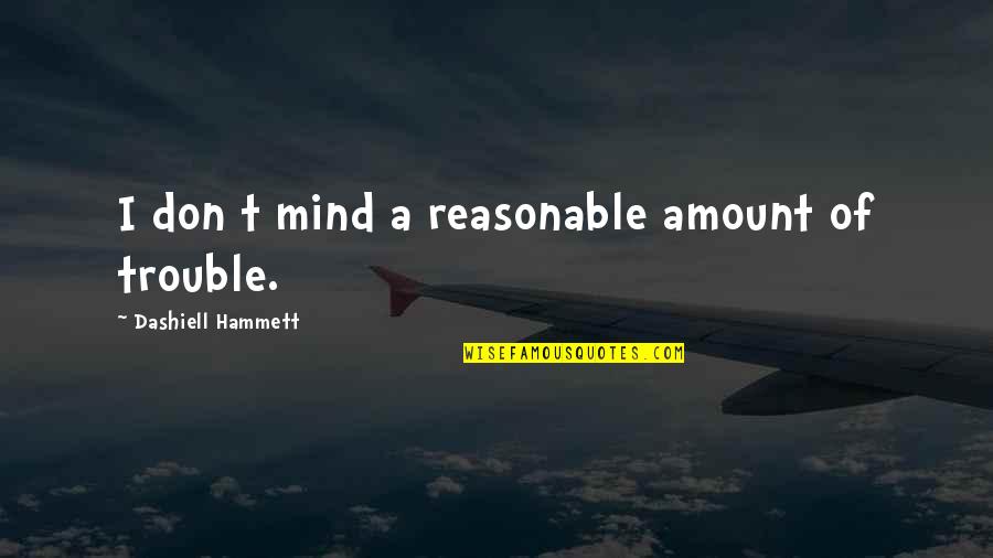 Cumberbatches Quotes By Dashiell Hammett: I don t mind a reasonable amount of