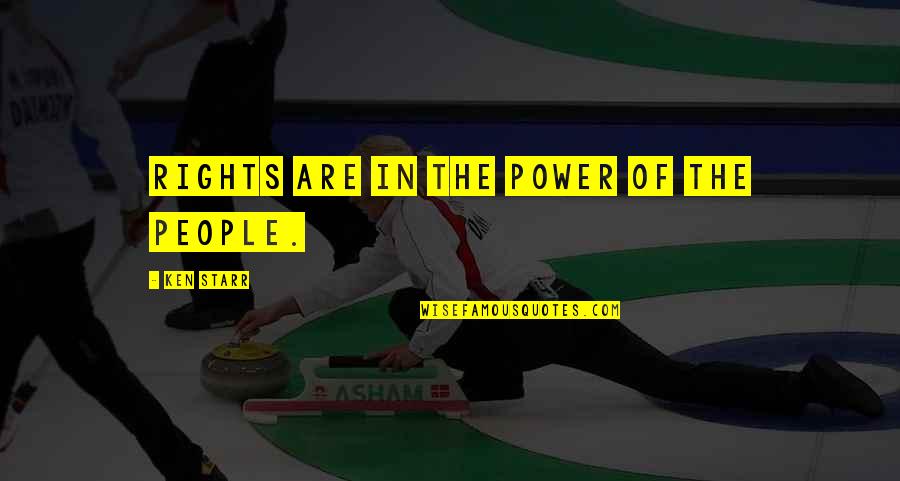 Cumberlands Quotes By Ken Starr: Rights are in the power of the people. Cumberlands Quotes By Ken Starr: Rights are in the power of the people.