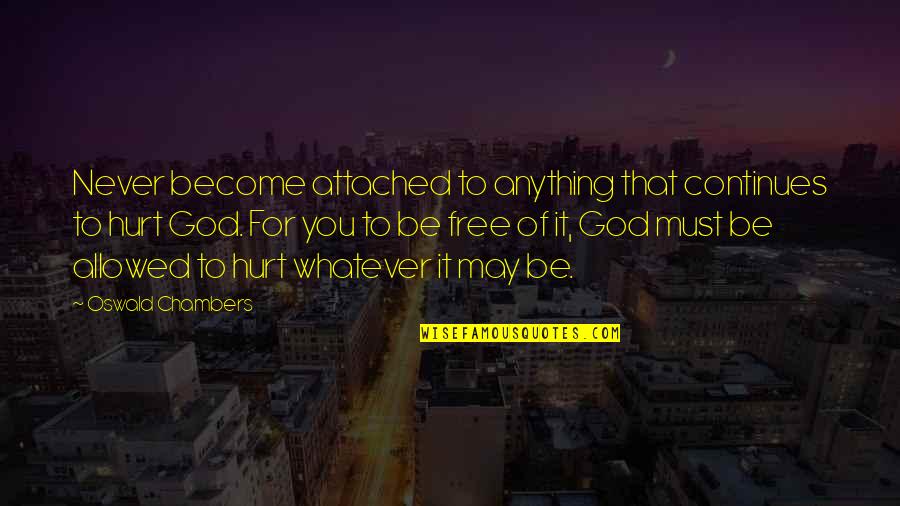 Cumberlands Quotes By Oswald Chambers: Never become attached to anything that continues to Cumberlands Quotes By Oswald Chambers: Never become attached to anything that continues to