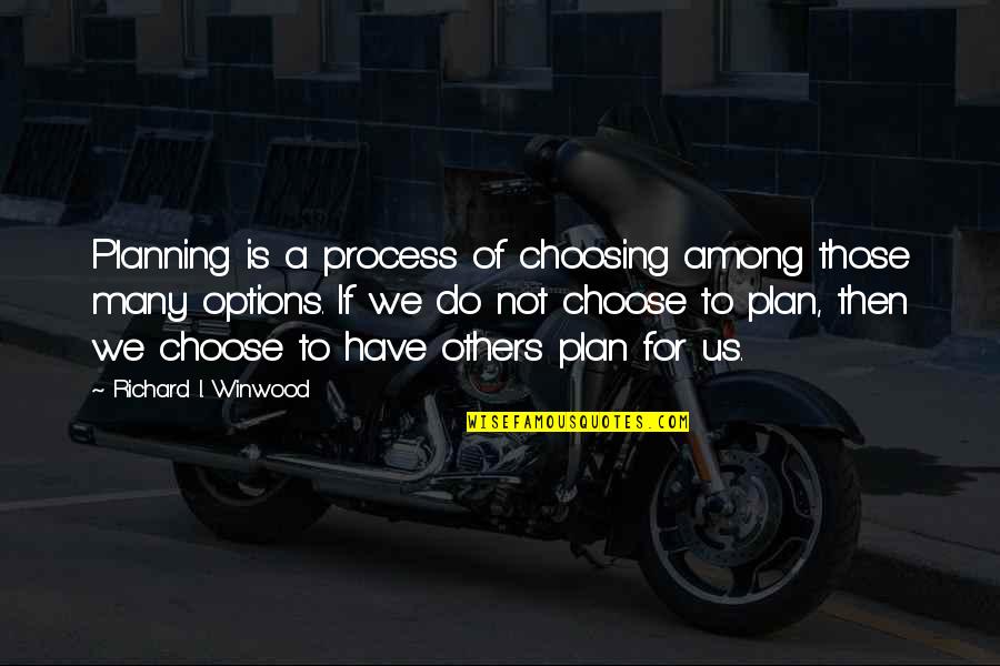Cumbernauld Airport Quotes By Richard I. Winwood: Planning is a process of choosing among those