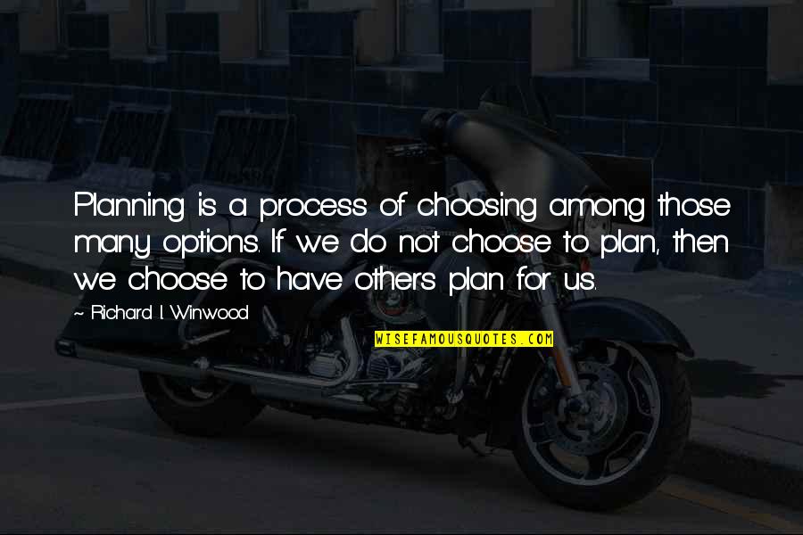 Cumbernauld Airport Quotes By Richard I. Winwood: Planning is a process of choosing among those Cumbernauld Airport Quotes By Richard I. Winwood: Planning is a process of choosing among those