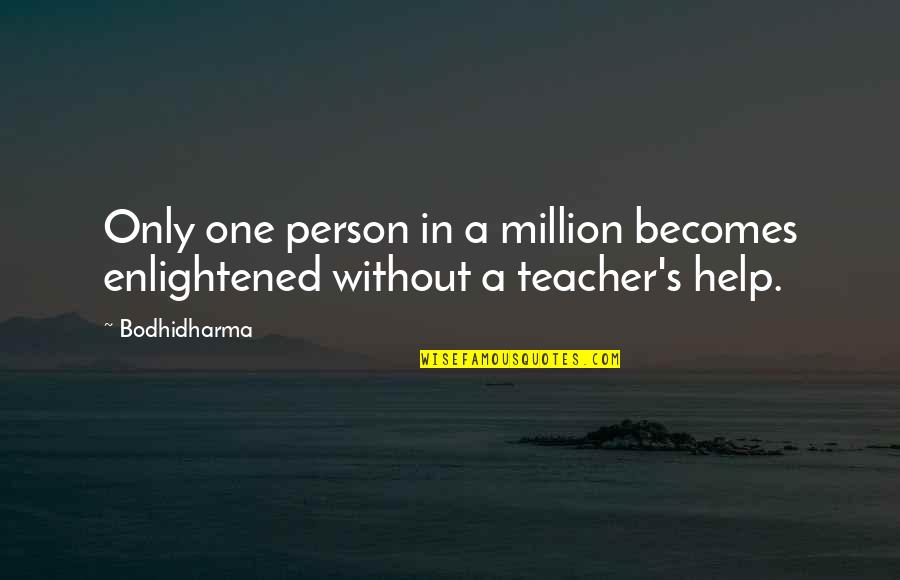 Cumbersome Quotes By Bodhidharma: Only one person in a million becomes enlightened