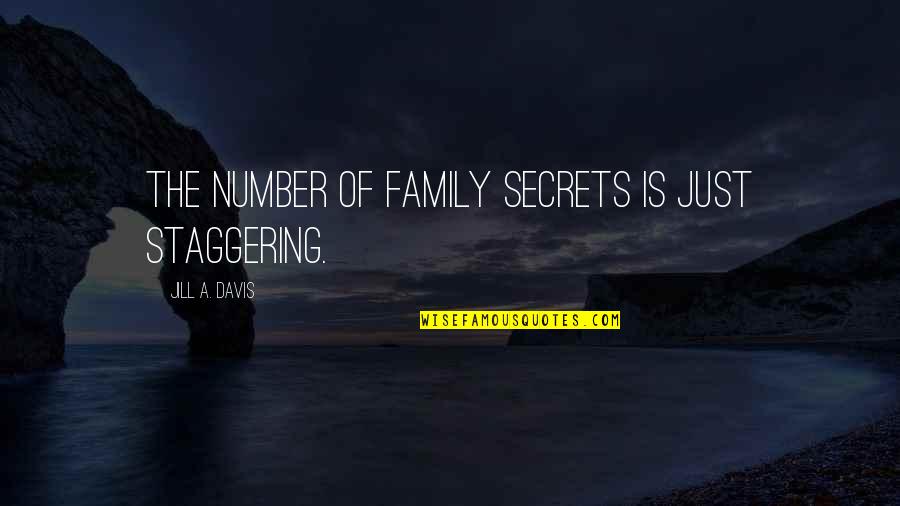 Cumbersome Quotes By Jill A. Davis: The number of family secrets is just staggering.