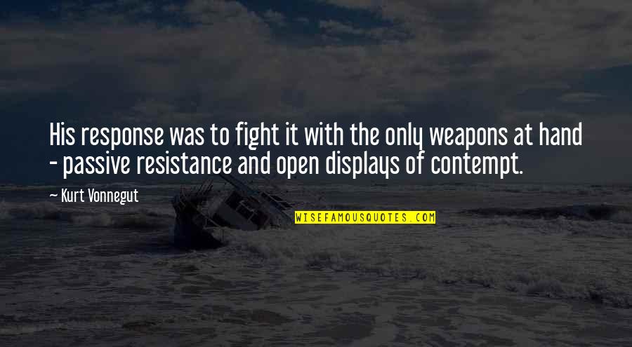 Cumbersome Song Quotes By Kurt Vonnegut: His response was to fight it with the Cumbersome Song Quotes By Kurt Vonnegut: His response was to fight it with the