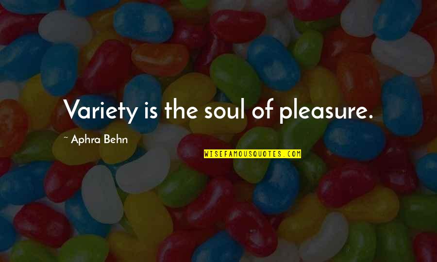 Cumbersomely Quotes By Aphra Behn: Variety is the soul of pleasure.