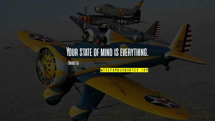 Cumberworth Coat Quotes By Bruce Lee: Your state of mind is everything. Cumberworth Coat Quotes By Bruce Lee: Your state of mind is everything.