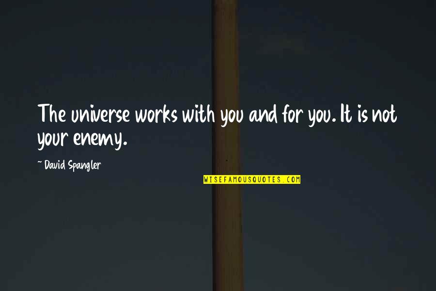 Cumberworth Coat Quotes By David Spangler: The universe works with you and for you. Cumberworth Coat Quotes By David Spangler: The universe works with you and for you.