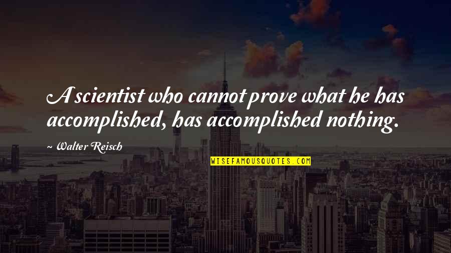 Cumbia Ninja Quotes By Walter Reisch: A scientist who cannot prove what he has