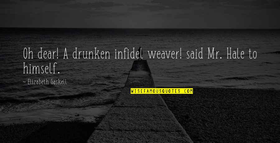 Cumbia Quotes By Elizabeth Gaskell: Oh dear! A drunken infidel weaver! said Mr.