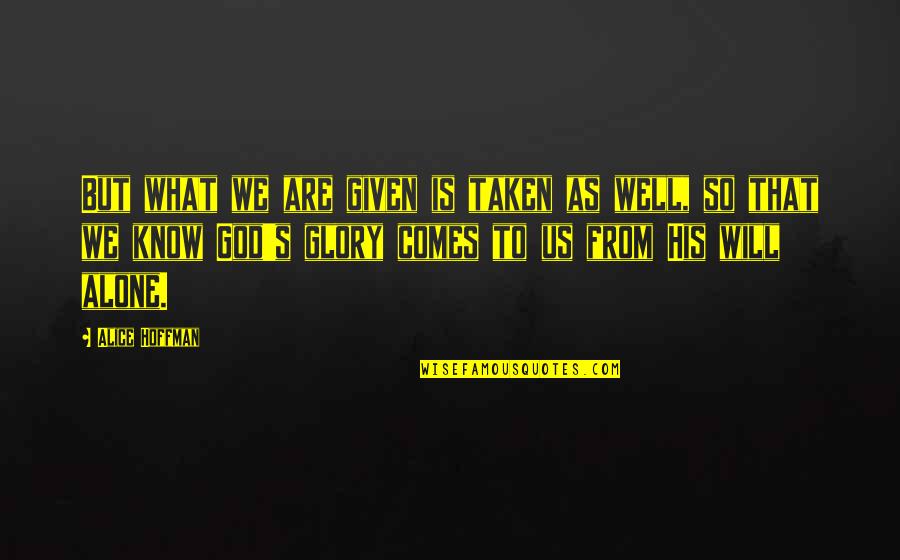 Cumbrella Quotes By Alice Hoffman: But what we are given is taken as Cumbrella Quotes By Alice Hoffman: But what we are given is taken as