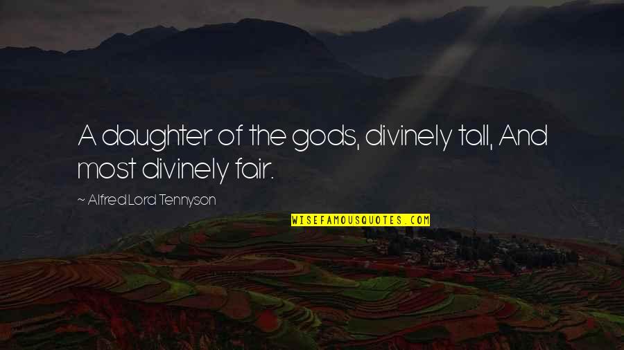 Cumbria Uk Quotes By Alfred Lord Tennyson: A daughter of the gods, divinely tall, And