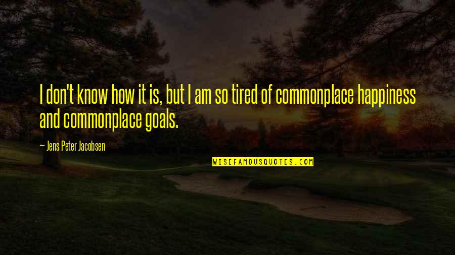 Cuminium Quotes By Jens Peter Jacobsen: I don't know how it is, but I