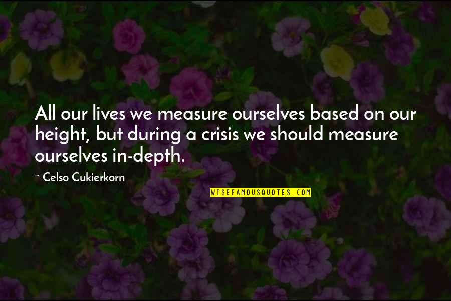 Cumisha Video Quotes By Celso Cukierkorn: All our lives we measure ourselves based on