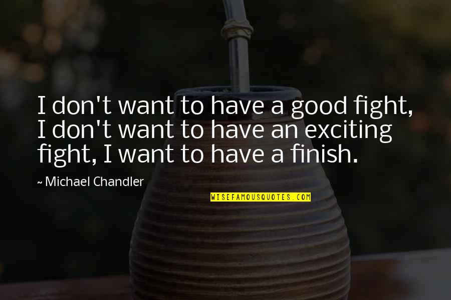 Cummer Museum Quotes By Michael Chandler: I don't want to have a good fight,