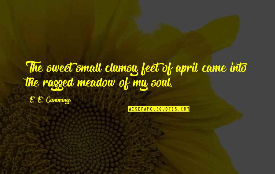 Cummings Quotes By E. E. Cummings: The sweet small clumsy feet of april came