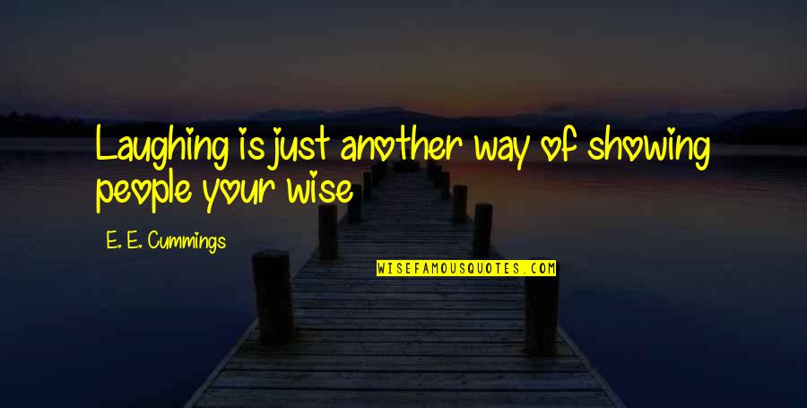 Cummings Quotes By E. E. Cummings: Laughing is just another way of showing people Cummings Quotes By E. E. Cummings: Laughing is just another way of showing people