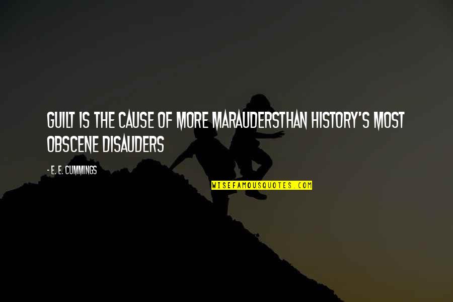 Cummings Quotes By E. E. Cummings: Guilt is the cause of more maraudersthan history's