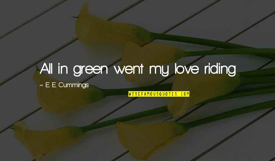 Cummings Quotes By E. E. Cummings: All in green went my love riding