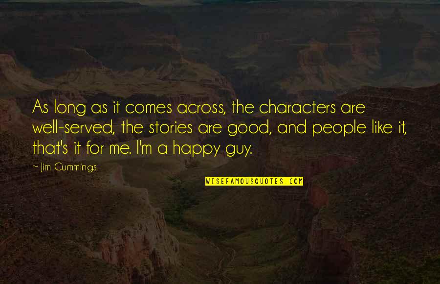 Cummings Quotes By Jim Cummings: As long as it comes across, the characters