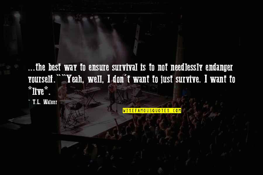 Cummus Quotes By T.L. Walker: ...the best way to ensure survival is to Cummus Quotes By T.L. Walker: ...the best way to ensure survival is to