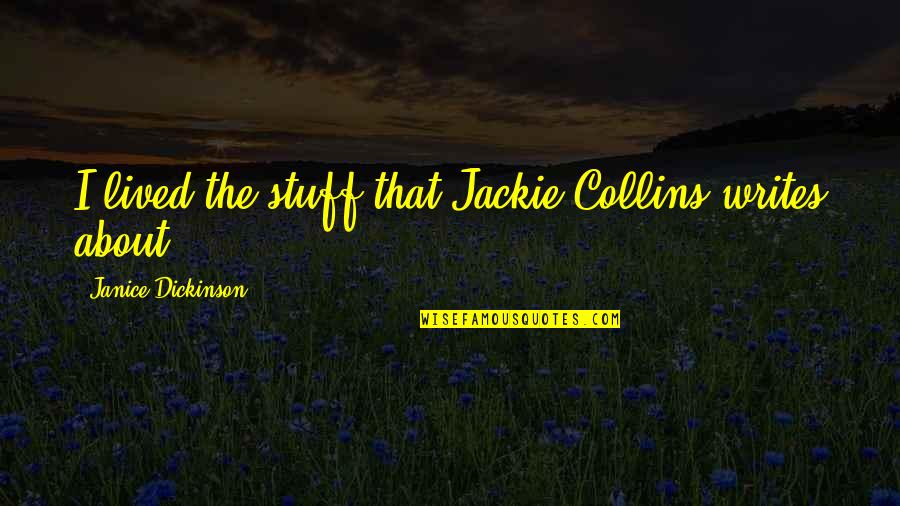 Cumparamisim Quotes By Janice Dickinson: I lived the stuff that Jackie Collins writes