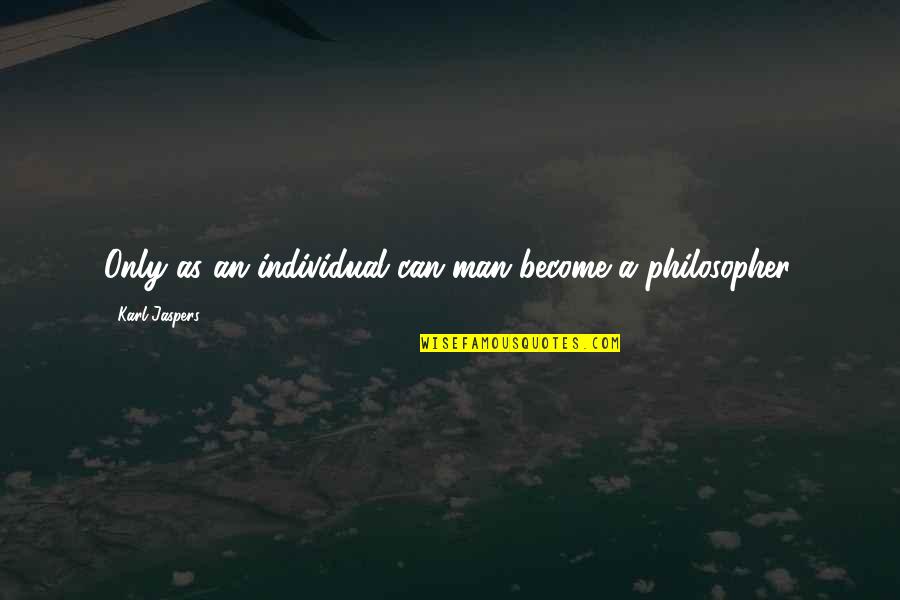 Cumplan Sinonimo Quotes By Karl Jaspers: Only as an individual can man become a Cumplan Sinonimo Quotes By Karl Jaspers: Only as an individual can man become a