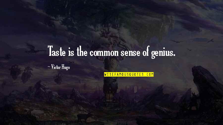Cumple Anos Quotes By Victor Hugo: Taste is the common sense of genius.