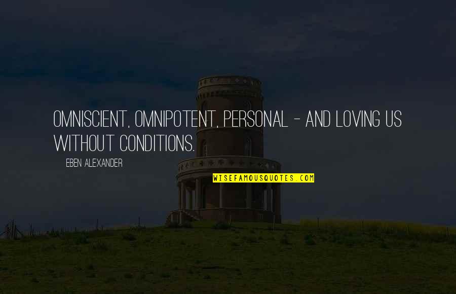 Cumplen A Os Quotes By Eben Alexander: Omniscient, omnipotent, personal - and loving us without