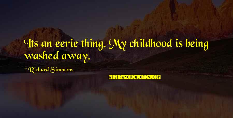 Cumples In English Quotes By Richard Simmons: Its an eerie thing. My childhood is being