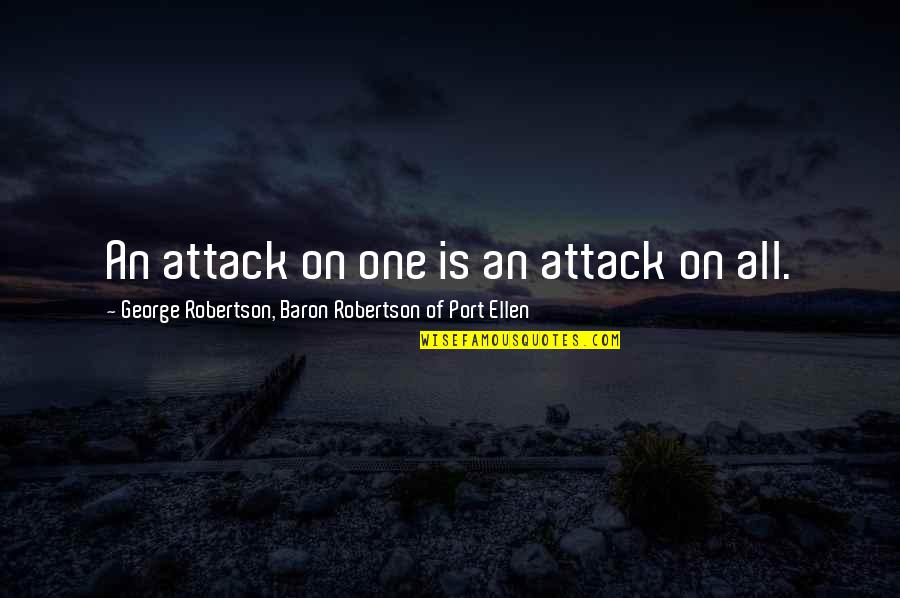 Cumplido Esta Quotes By George Robertson, Baron Robertson Of Port Ellen: An attack on one is an attack on