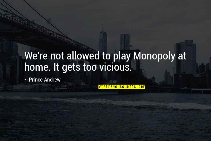 Cumpliendo Metas Quotes By Prince Andrew: We're not allowed to play Monopoly at home.