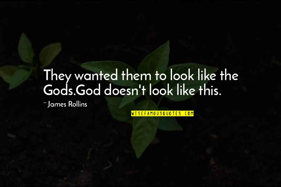 Cumplimos 7 Quotes By James Rollins: They wanted them to look like the Gods.God