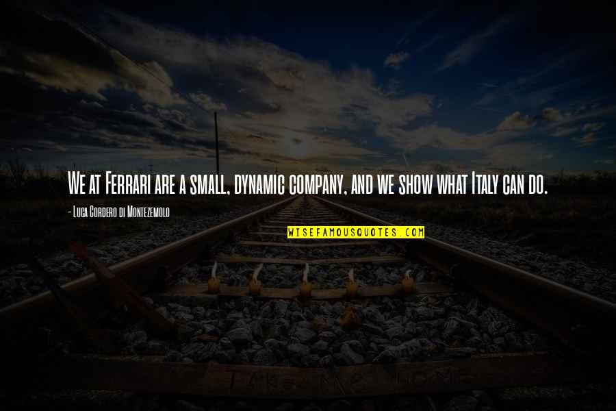 Cumplimos 7 Quotes By Luca Cordero Di Montezemolo: We at Ferrari are a small, dynamic company, Cumplimos 7 Quotes By Luca Cordero Di Montezemolo: We at Ferrari are a small, dynamic company,