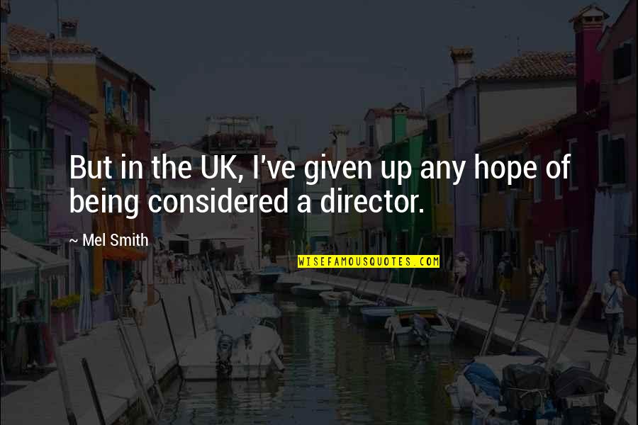 Cumplimos 7 Quotes By Mel Smith: But in the UK, I've given up any