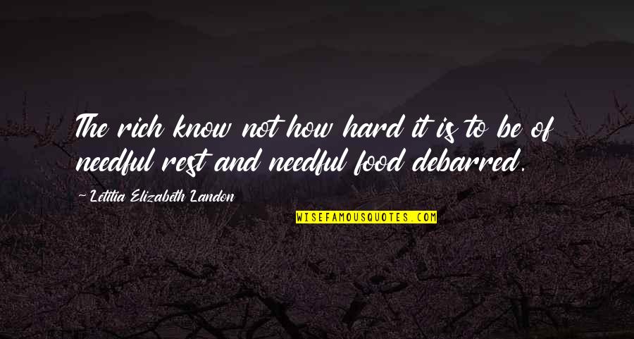 Cumplir Las Necesidades Quotes By Letitia Elizabeth Landon: The rich know not how hard it is