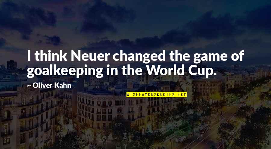 Cumplir Los Criterios Quotes By Oliver Kahn: I think Neuer changed the game of goalkeeping