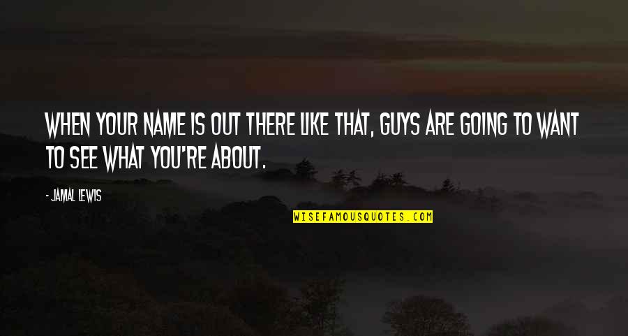 Cumplir Los Requisitos Quotes By Jamal Lewis: When your name is out there like that, Cumplir Los Requisitos Quotes By Jamal Lewis: When your name is out there like that,