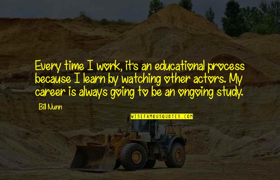 Cumplir Los Retos Quotes By Bill Nunn: Every time I work, it's an educational process Cumplir Los Retos Quotes By Bill Nunn: Every time I work, it's an educational process
