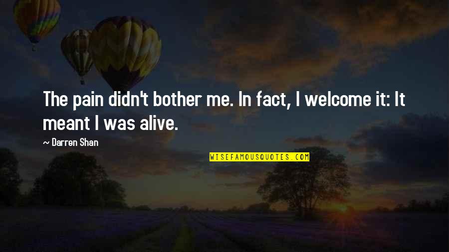 Cumprimentos Quotes By Darren Shan: The pain didn't bother me. In fact, I