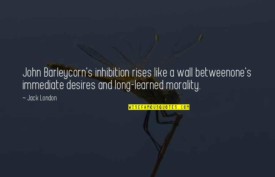 Cumprimentos Quotes By Jack London: John Barleycorn's inhibition rises like a wall betweenone's Cumprimentos Quotes By Jack London: John Barleycorn's inhibition rises like a wall betweenone's