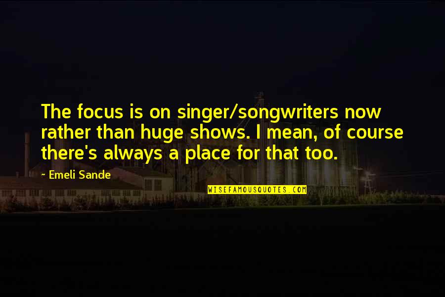 Cumprir Ato Quotes By Emeli Sande: The focus is on singer/songwriters now rather than