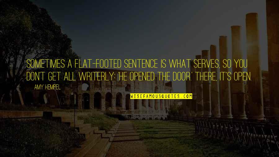Cumprir Quotes By Amy Hempel: Sometimes a flat-footed sentence is what serves, so Cumprir Quotes By Amy Hempel: Sometimes a flat-footed sentence is what serves, so