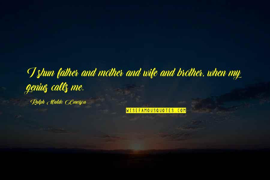 Cumprir Quotes By Ralph Waldo Emerson: I shun father and mother and wife and Cumprir Quotes By Ralph Waldo Emerson: I shun father and mother and wife and